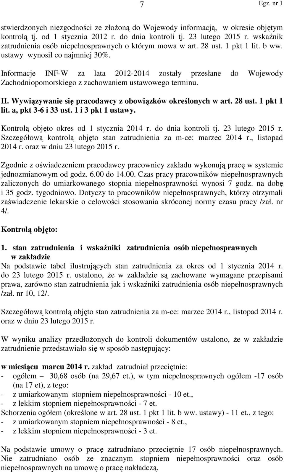 Informacje INF-W za lata 2012-2014 zostały przesłane do Wojewody Zachodniopomorskiego z zachowaniem ustawowego terminu. II. Wywiązywanie się pracodawcy z obowiązków określonych w art. 28 ust.