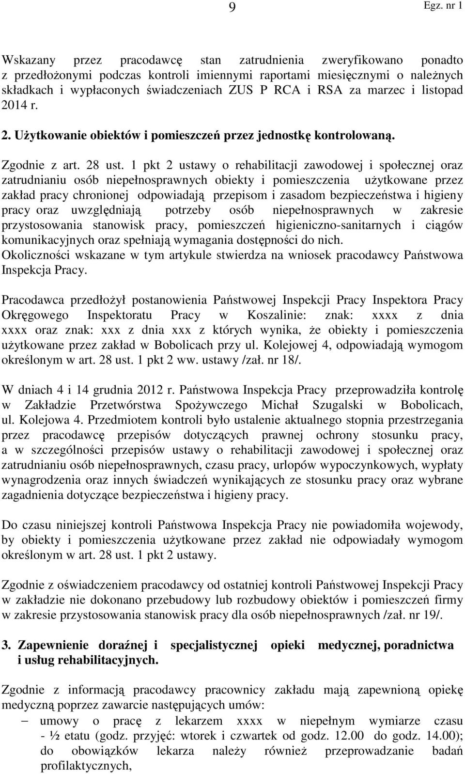 1 pkt 2 ustawy o rehabilitacji zawodowej i społecznej oraz zatrudnianiu osób niepełnosprawnych obiekty i pomieszczenia użytkowane przez zakład pracy chronionej odpowiadają przepisom i zasadom