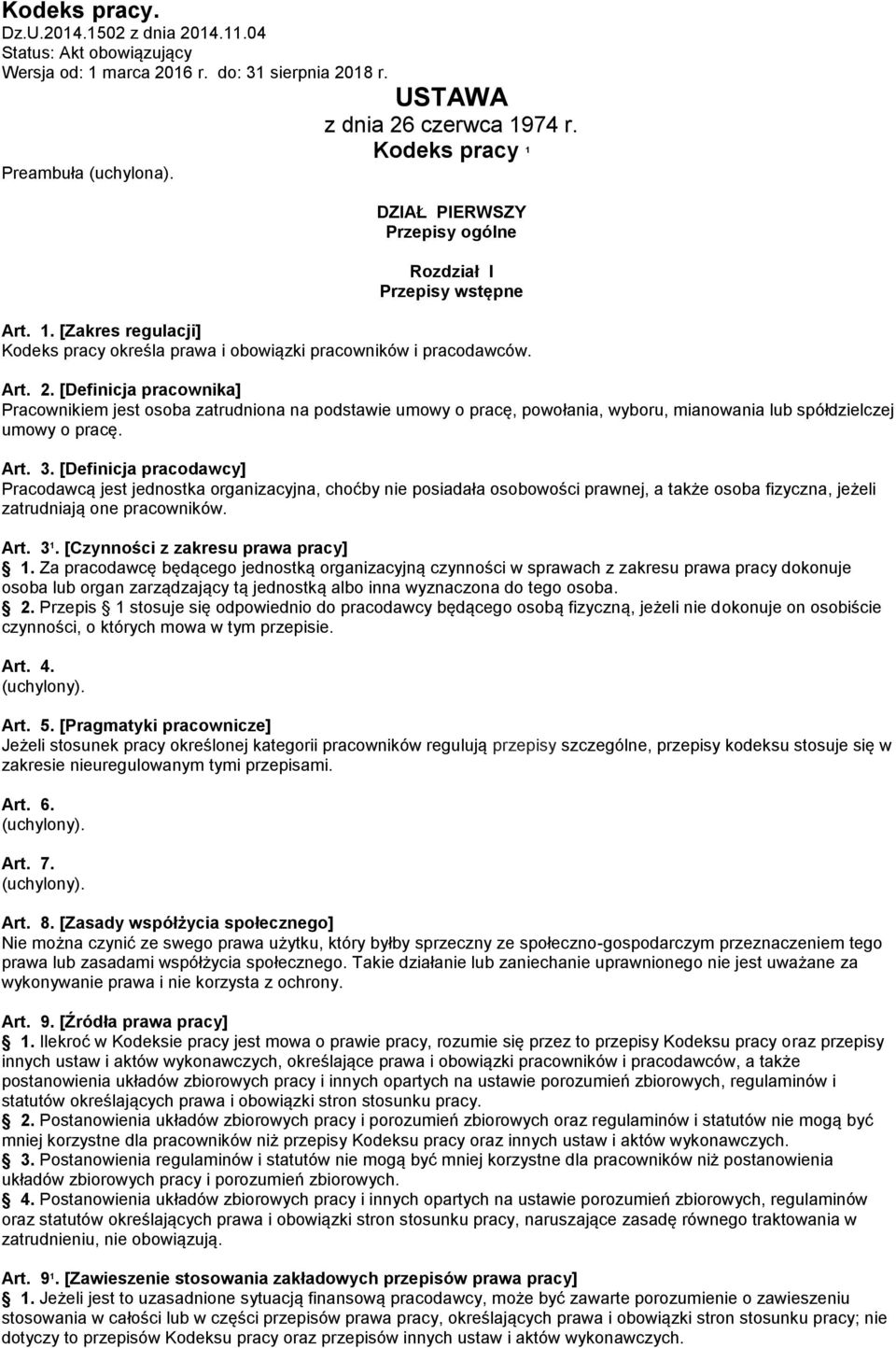 [Definicja pracownika] Pracownikiem jest osoba zatrudniona na podstawie umowy o pracę, powołania, wyboru, mianowania lub spółdzielczej umowy o pracę. Art. 3.