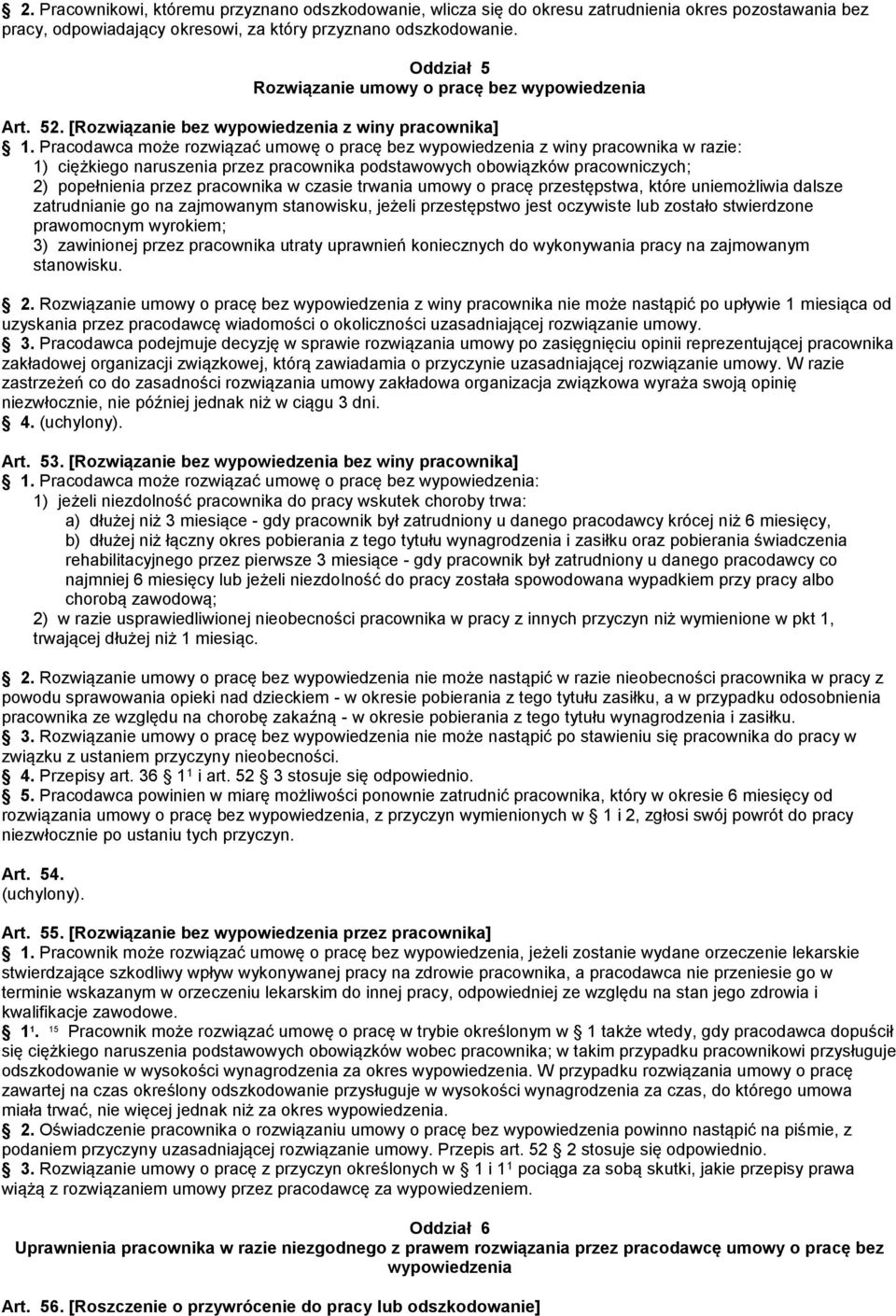 Pracodawca może rozwiązać umowę o pracę bez wypowiedzenia z winy pracownika w razie: 1) ciężkiego naruszenia przez pracownika podstawowych obowiązków pracowniczych; 2) popełnienia przez pracownika w