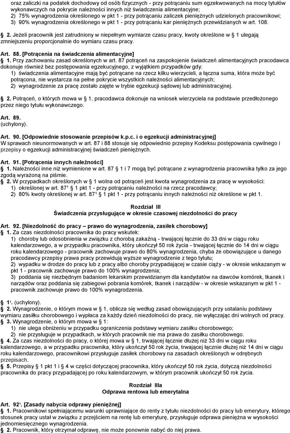 2. Jeżeli pracownik jest zatrudniony w niepełnym wymiarze czasu pracy, kwoty określone w 1 ulegają zmniejszeniu proporcjonalnie do wymiaru czasu pracy. Art. 88.