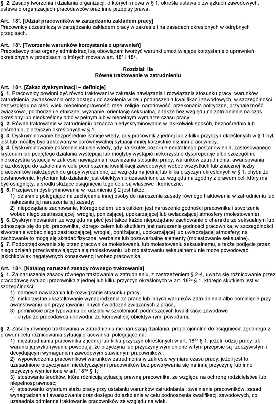 [Tworzenie warunków korzystania z uprawnień] Pracodawcy oraz organy administracji są obowiązani tworzyć warunki umożliwiające korzystanie z uprawnień określonych w przepisach, o których mowa w art.