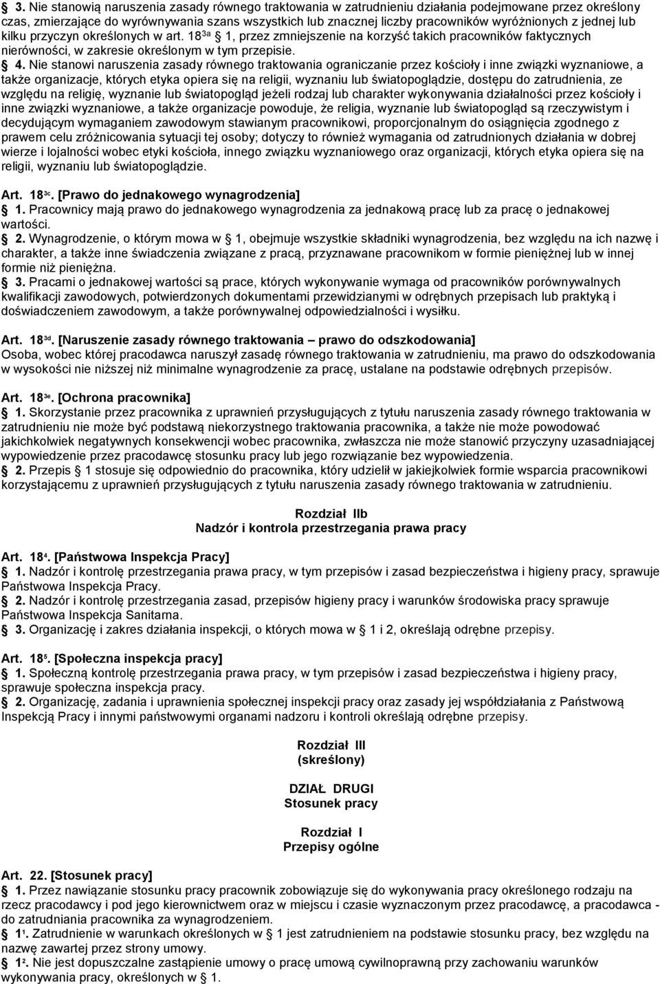 Nie stanowi naruszenia zasady równego traktowania ograniczanie przez kościoły i inne związki wyznaniowe, a także organizacje, których etyka opiera się na religii, wyznaniu lub światopoglądzie,