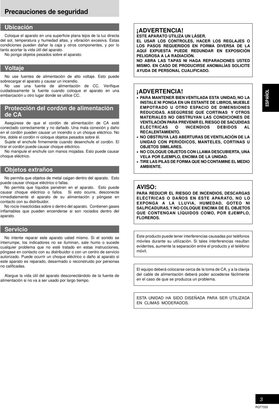 Voltaje No use fuentes de alimentación de alto voltaje. Esto puede sobrecargar el aparato y causar un incendio. No use una fuente de alimentación de CC.