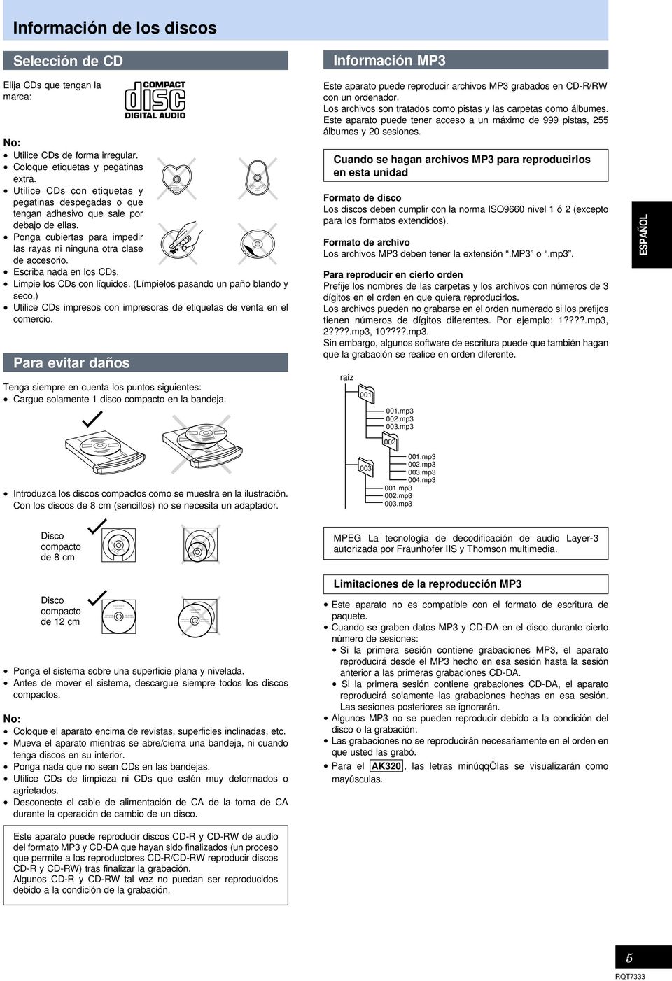 Utilice CDs de forma irregular. Coloque etiquetas y pegatinas extra. Utilice CDs con etiquetas y pegatinas despegadas o que tengan adhesivo que sale por debajo de ellas.