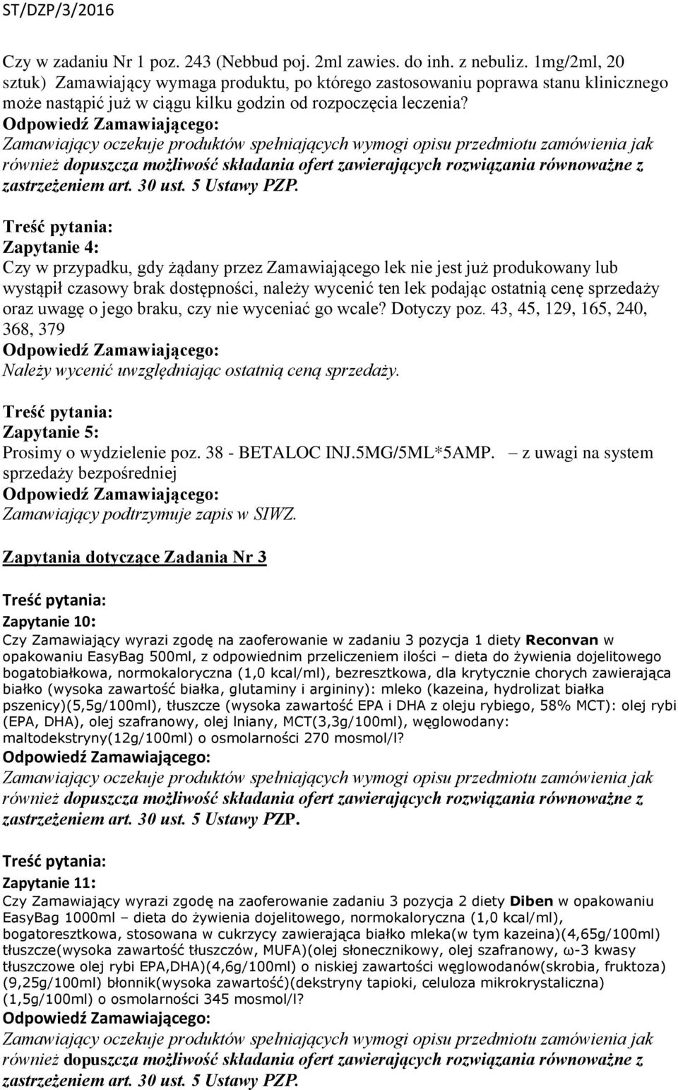 Zapytanie 4: Czy w przypadku, gdy żądany przez Zamawiającego lek nie jest już produkowany lub wystąpił czasowy brak dostępności, należy wycenić ten lek podając ostatnią cenę sprzedaży oraz uwagę o