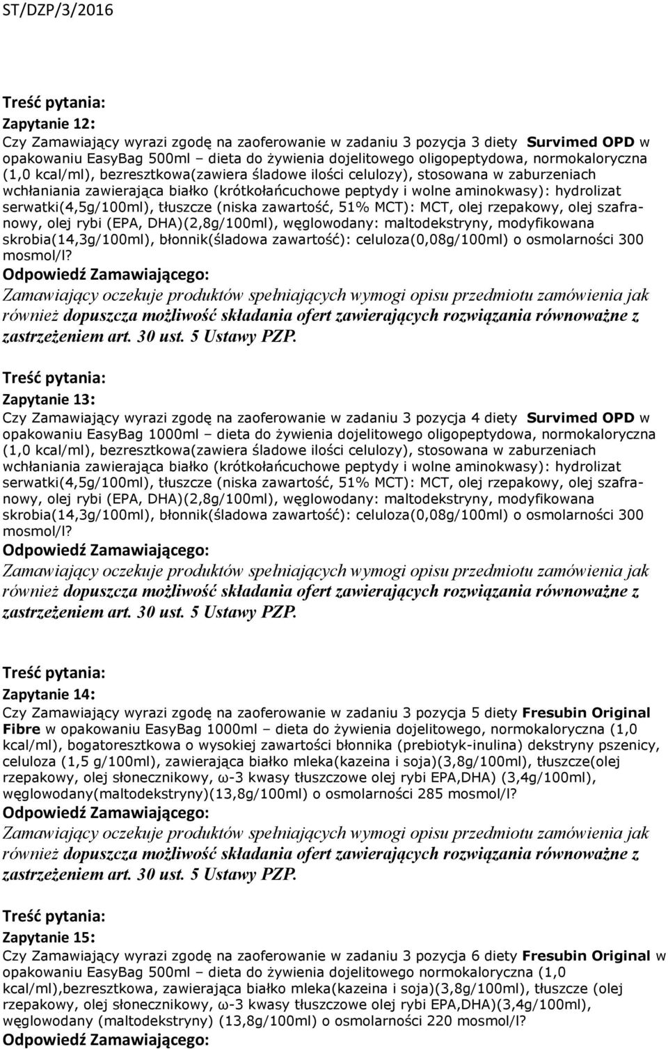 tłuszcze (niska zawartość, 51% MCT): MCT, olej rzepakowy, olej szafranowy, olej rybi (EPA, DHA)(2,8g/100ml), węglowodany: maltodekstryny, modyfikowana skrobia(14,3g/100ml), błonnik(śladowa