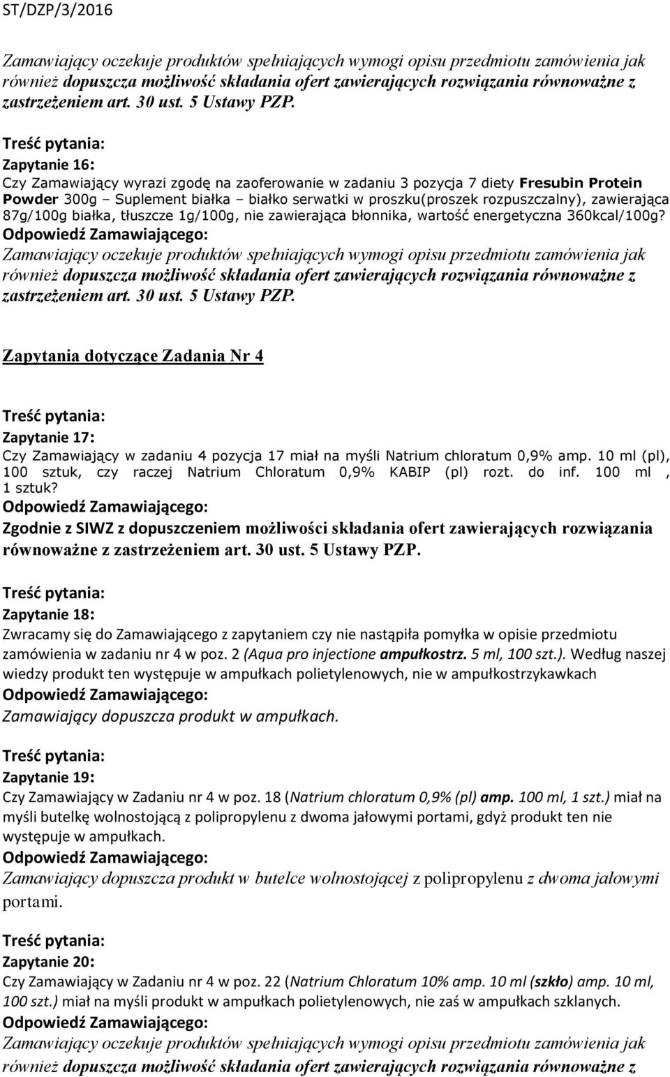 Zapytania dotyczące Zadania Nr 4 Zapytanie 17: Czy Zamawiający w zadaniu 4 pozycja 17 miał na myśli Natrium chloratum 0,9% amp.
