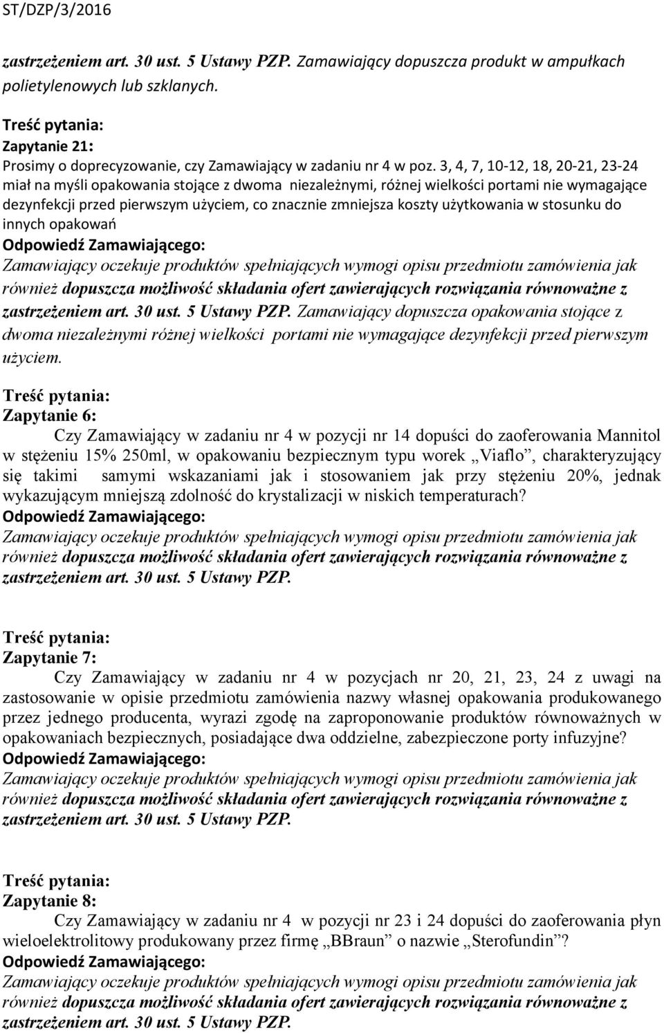 użytkowania w stosunku do innych opakowań Zamawiający dopuszcza opakowania stojące z dwoma niezależnymi różnej wielkości portami nie wymagające dezynfekcji przed pierwszym użyciem.
