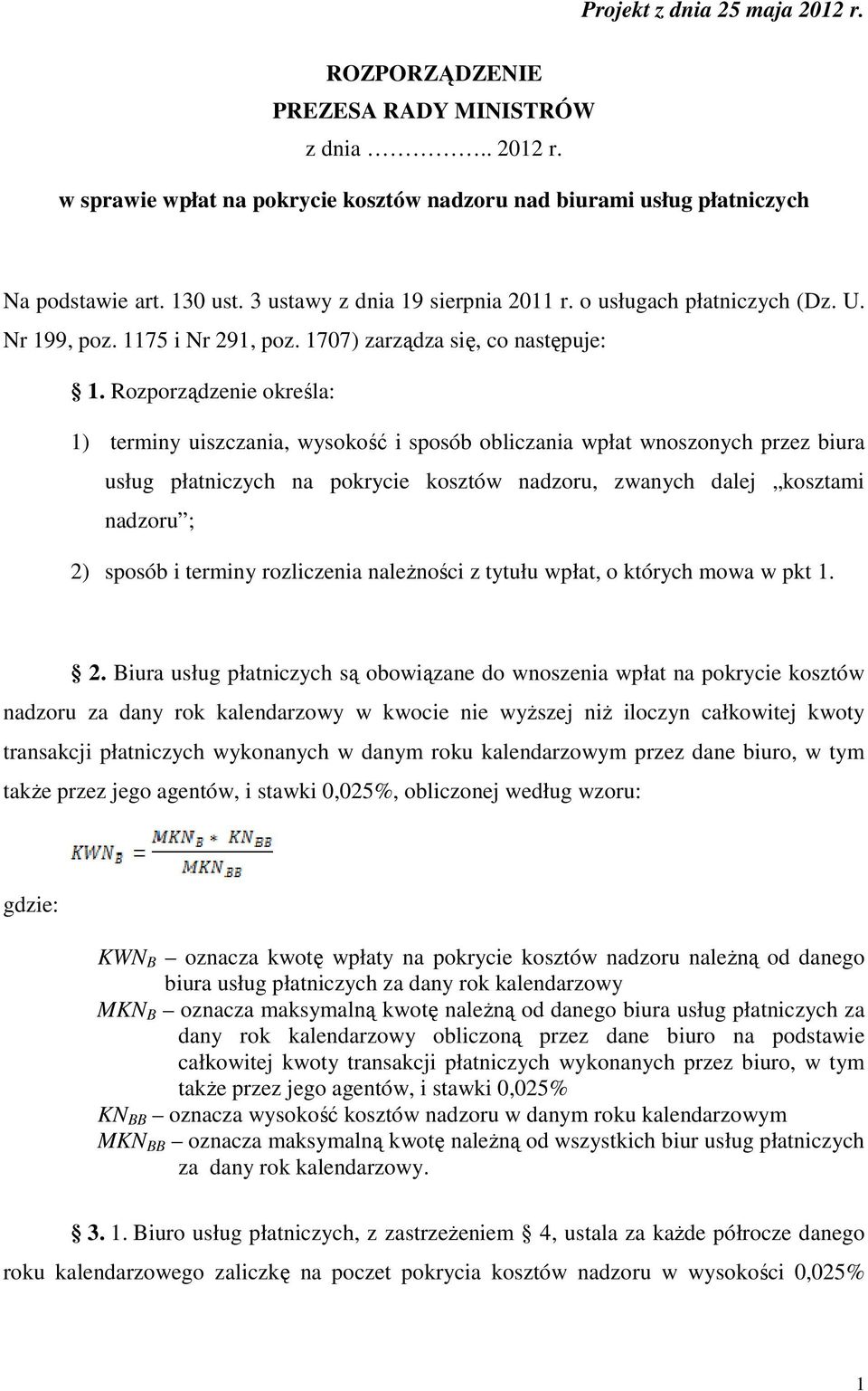 Rozporządzenie określa: 1) terminy uiszczania, wysokość i sposób obliczania wpłat wnoszonych przez biura usług płatniczych na pokrycie kosztów nadzoru, zwanych dalej kosztami nadzoru ; 2) sposób i