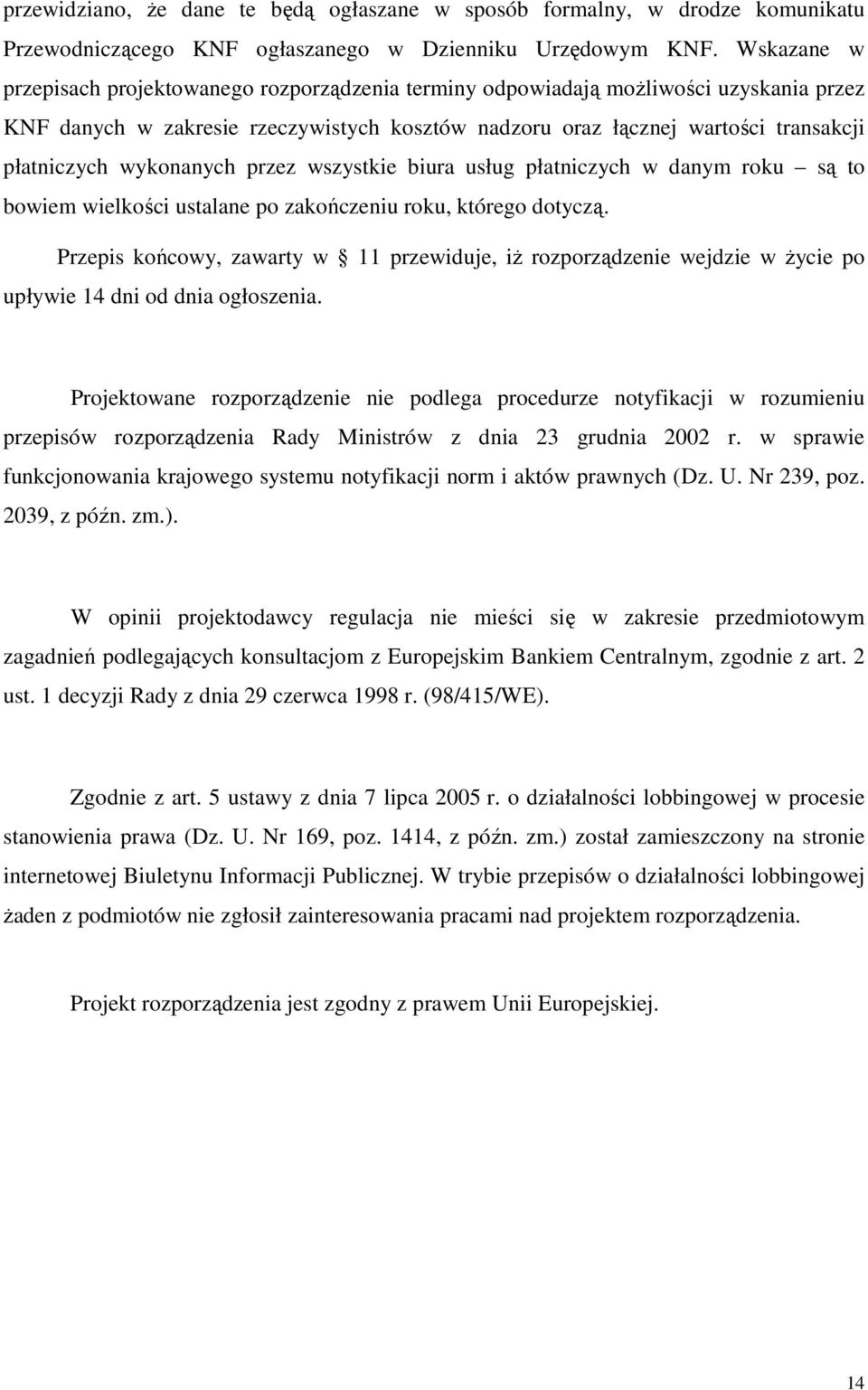 wykonanych przez wszystkie biura usług płatniczych w danym roku są to bowiem wielkości ustalane po zakończeniu roku, którego dotyczą.