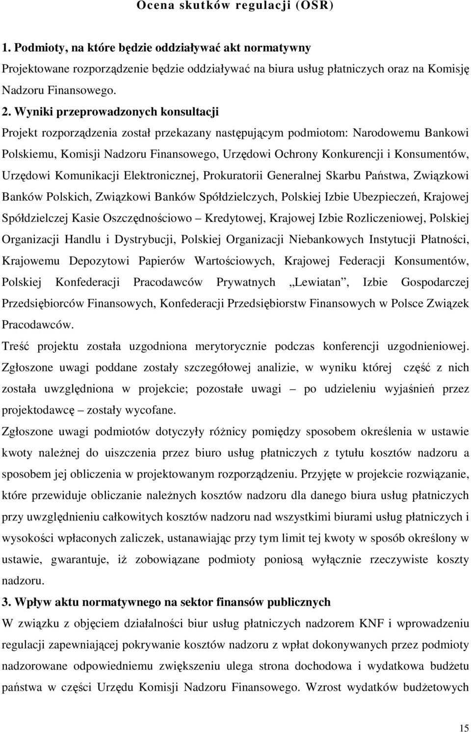 Konsumentów, Urzędowi Komunikacji Elektronicznej, Prokuratorii Generalnej Skarbu Państwa, Związkowi Banków Polskich, Związkowi Banków Spółdzielczych, Polskiej Izbie Ubezpieczeń, Krajowej