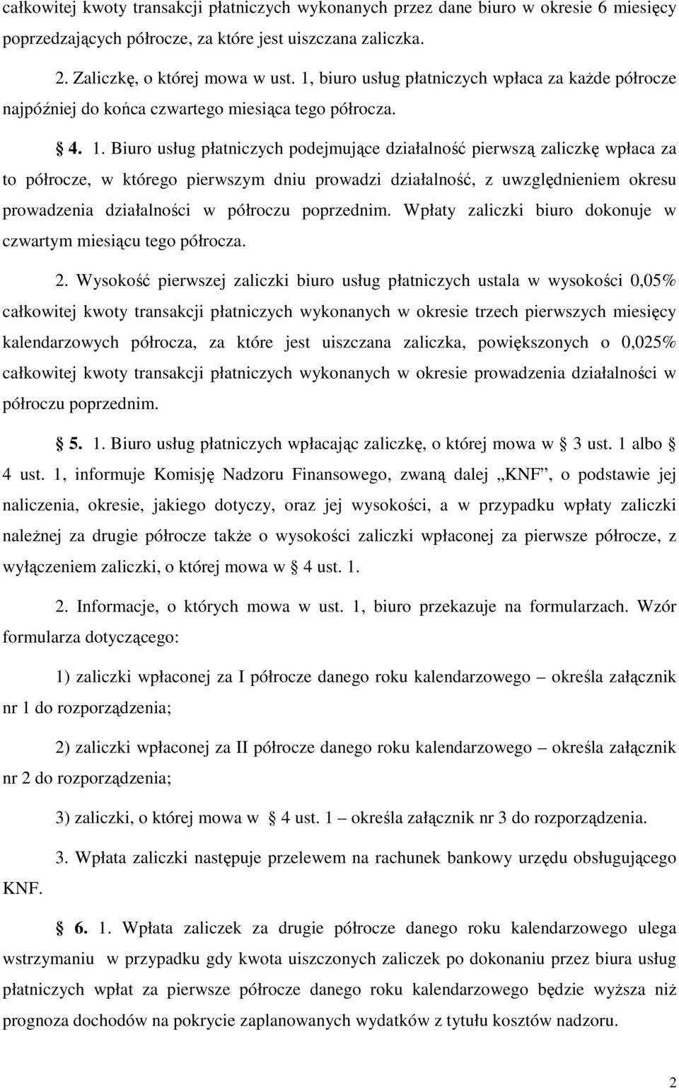 Biuro usług płatniczych podejmujące działalność pierwszą zaliczkę wpłaca za to półrocze, w którego pierwszym dniu prowadzi działalność, z uwzględnieniem okresu prowadzenia działalności w półroczu