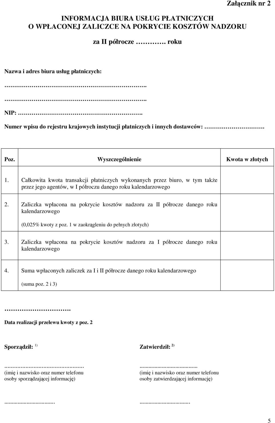 Całkowita kwota transakcji płatniczych wykonanych przez biuro, w tym także przez jego agentów, w I półroczu danego roku kalendarzowego 2.