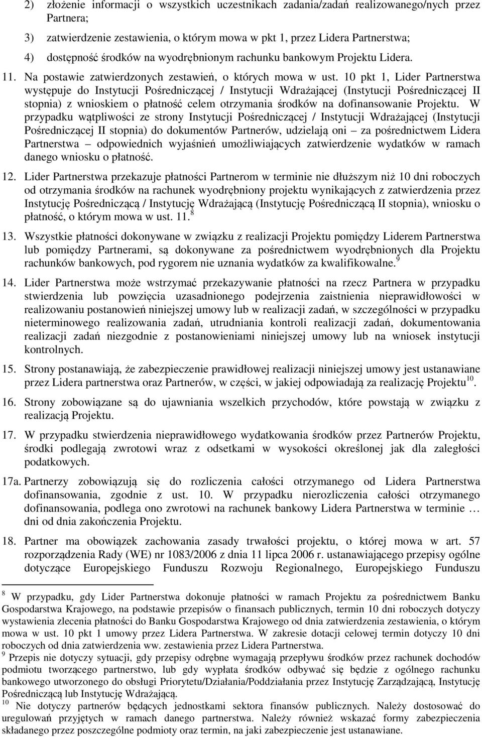 10 pkt 1, Lider Partnerstwa występuje do Instytucji Pośredniczącej / Instytucji Wdrażającej (Instytucji Pośredniczącej II stopnia) z wnioskiem o płatność celem otrzymania środków na dofinansowanie