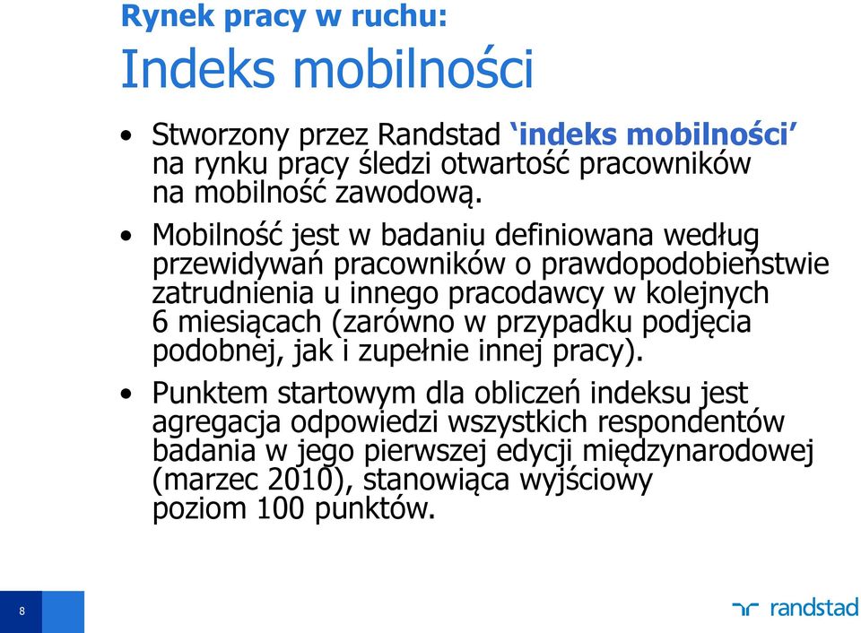 Mobilność jest w badaniu definiowana według przewidywań pracowników o prawdopodobieństwie zatrudnienia u innego pracodawcy w kolejnych 6