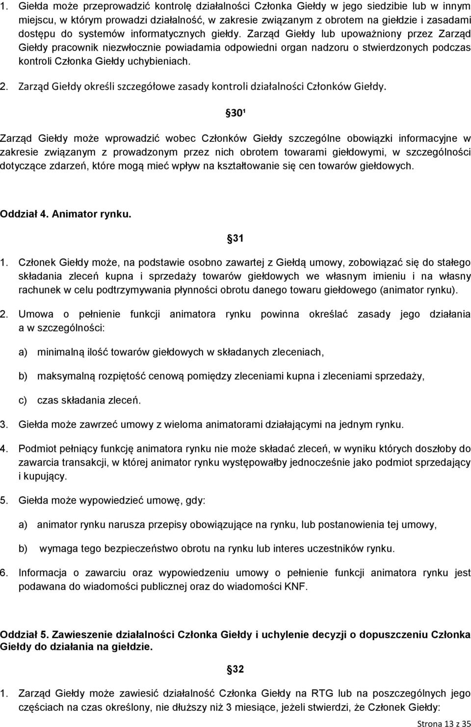 Zarząd Giełdy lub upoważniony przez Zarząd Giełdy pracownik niezwłocznie powiadamia odpowiedni organ nadzoru o stwierdzonych podczas kontroli Członka Giełdy uchybieniach. 2.