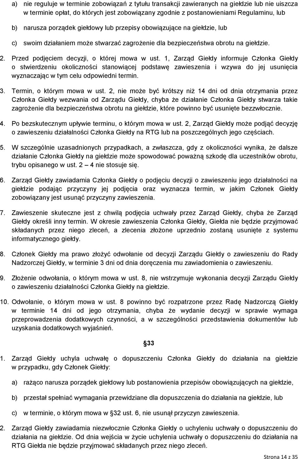 1, Zarząd Giełdy informuje Członka Giełdy o stwierdzeniu okoliczności stanowiącej podstawę zawieszenia i wzywa do jej usunięcia wyznaczając w tym celu odpowiedni termin. 3.