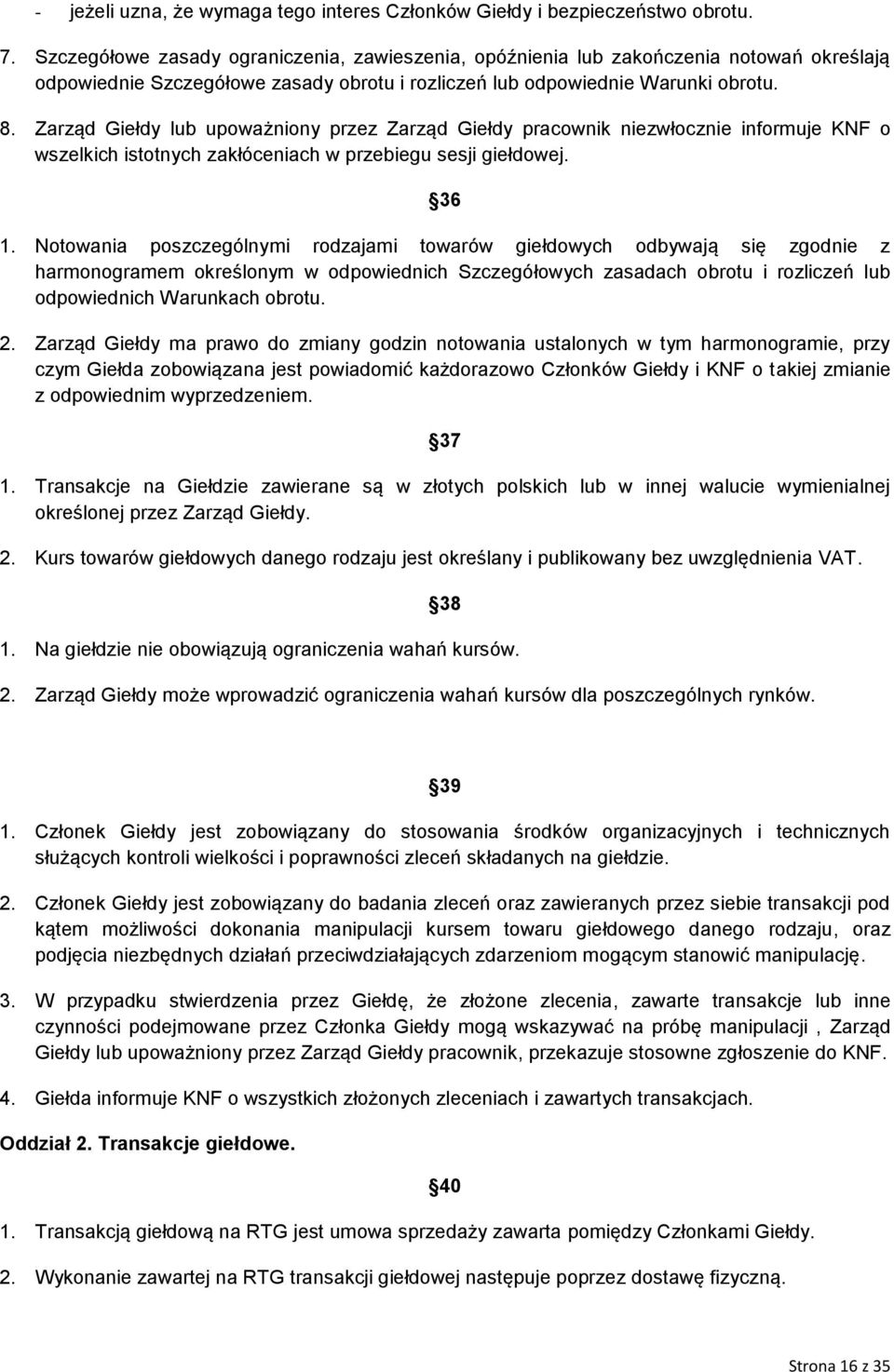 Zarząd Giełdy lub upoważniony przez Zarząd Giełdy pracownik niezwłocznie informuje KNF o wszelkich istotnych zakłóceniach w przebiegu sesji giełdowej. 36 1.