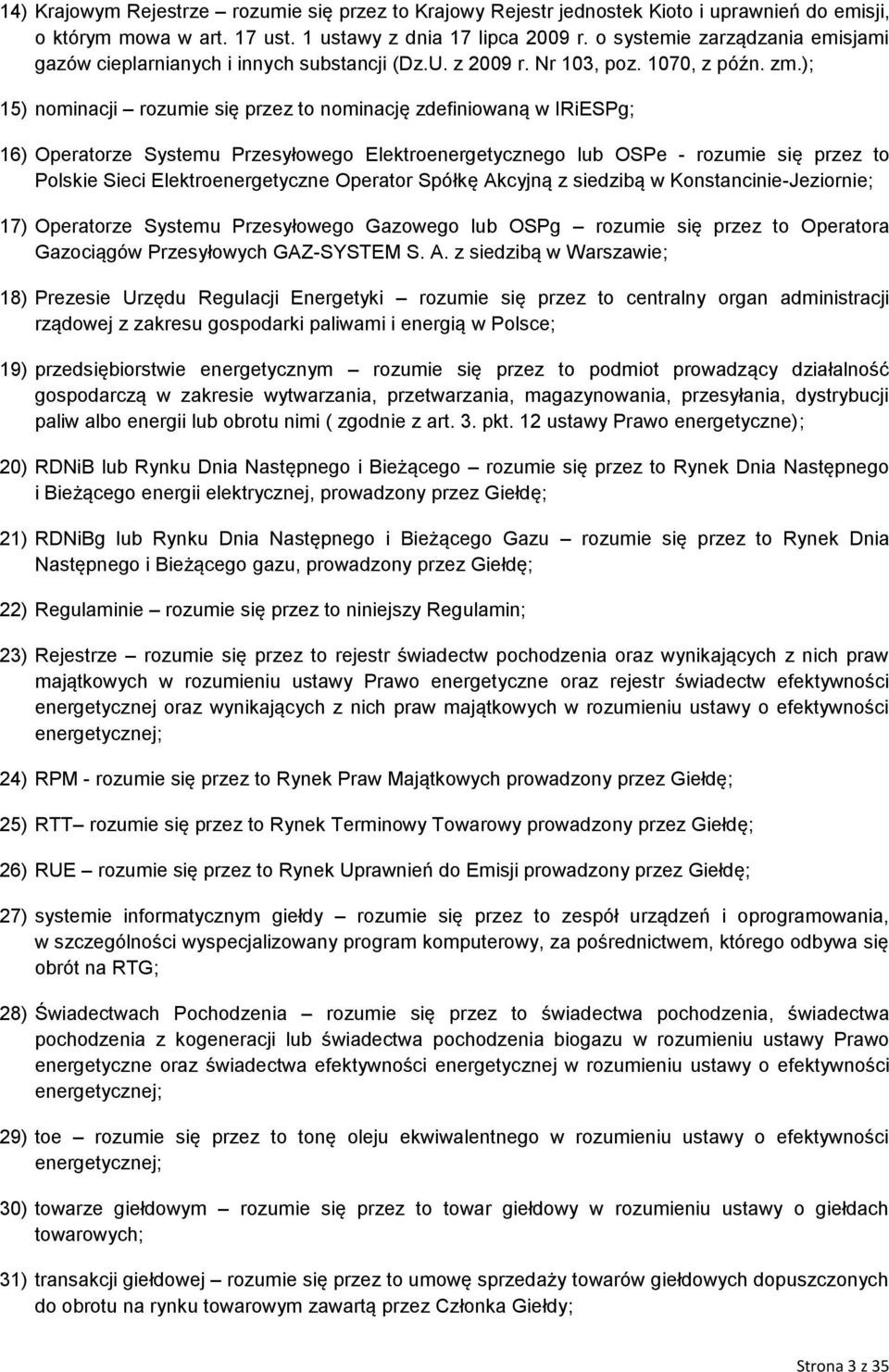 ); 15) nominacji rozumie się przez to nominację zdefiniowaną w IRiESPg; 16) Operatorze Systemu Przesyłowego Elektroenergetycznego lub OSPe - rozumie się przez to Polskie Sieci Elektroenergetyczne