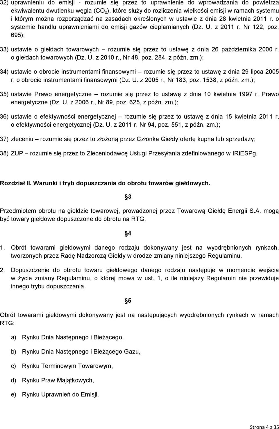 695); 33) ustawie o giełdach towarowych rozumie się przez to ustawę z dnia 26 października 2000 r. o giełdach towarowych (Dz. U. z 2010 r., Nr 48, poz. 284, z późn. zm.