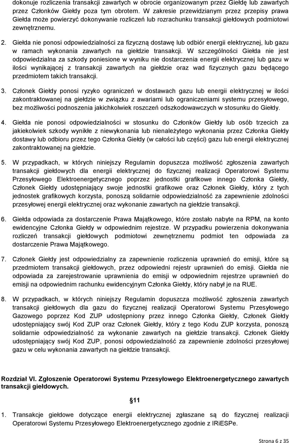 Giełda nie ponosi odpowiedzialności za fizyczną dostawę lub odbiór energii elektrycznej, lub gazu w ramach wykonania zawartych na giełdzie transakcji.