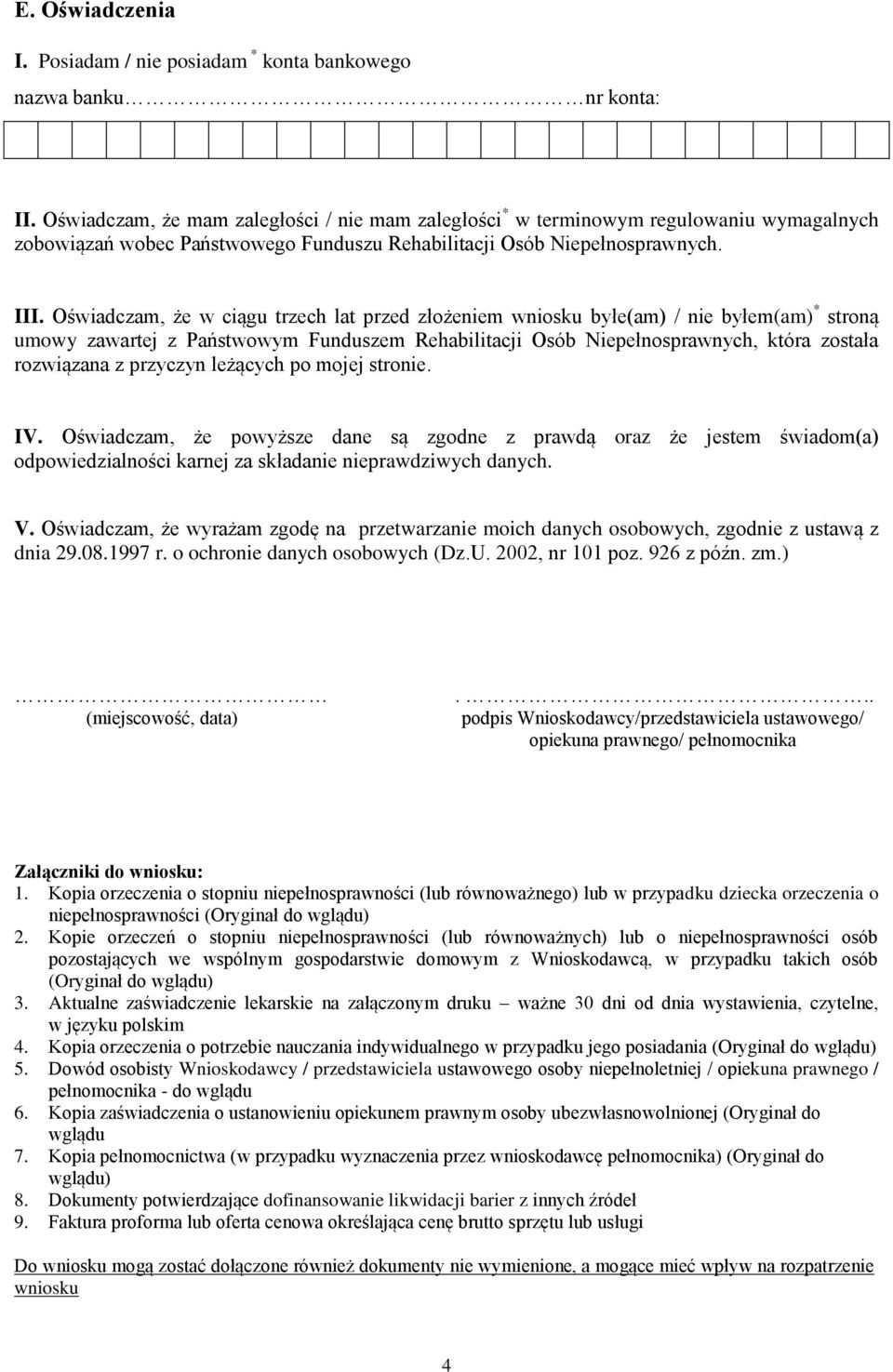 Oświadczam, że w ciągu trzech lat przed złożeniem wniosku byłe(am) / nie byłem(am) * stroną umowy zawartej z Państwowym Funduszem Rehabilitacji Osób Niepełnosprawnych, która została rozwiązana z