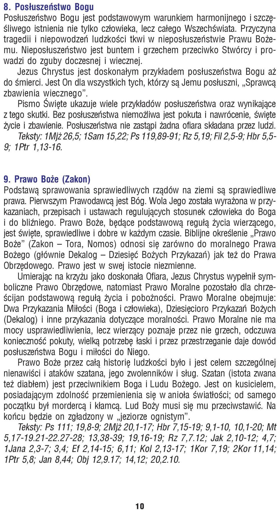 Jezus Chrystus jest doskona³ym przyk³adem pos³uszeñstwa Bogu a do œmierci. Jest On dla wszystkich tych, którzy s¹ Jemu pos³uszni, Sprawc¹ zbawienia wiecznego.