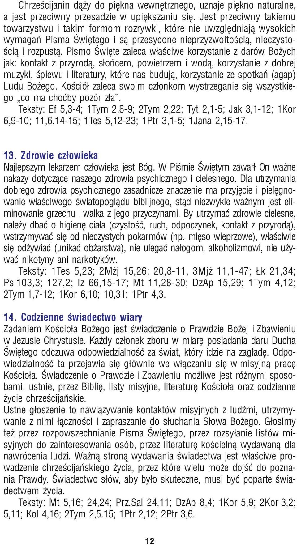 Pismo Œwiête zaleca w³aœciwe korzystanie z darów Bo ych jak: kontakt z przyrod¹, s³oñcem, powietrzem i wod¹, korzystanie z dobrej muzyki, œpiewu i literatury, które nas buduj¹, korzystanie ze spotkañ