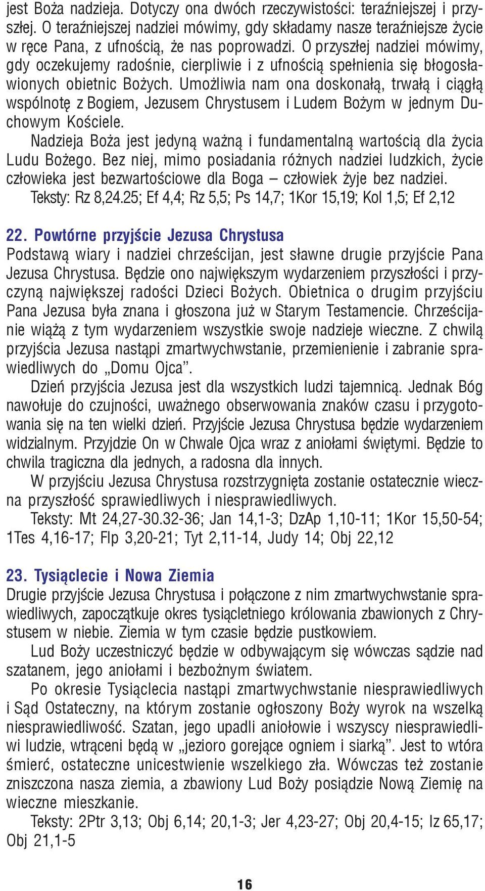 Umo liwia nam ona doskona³¹, trwa³¹ i ci¹g³¹ wspólnotê z Bogiem, Jezusem Chrystusem i Ludem Bo ym w jednym Duchowym Koœciele.