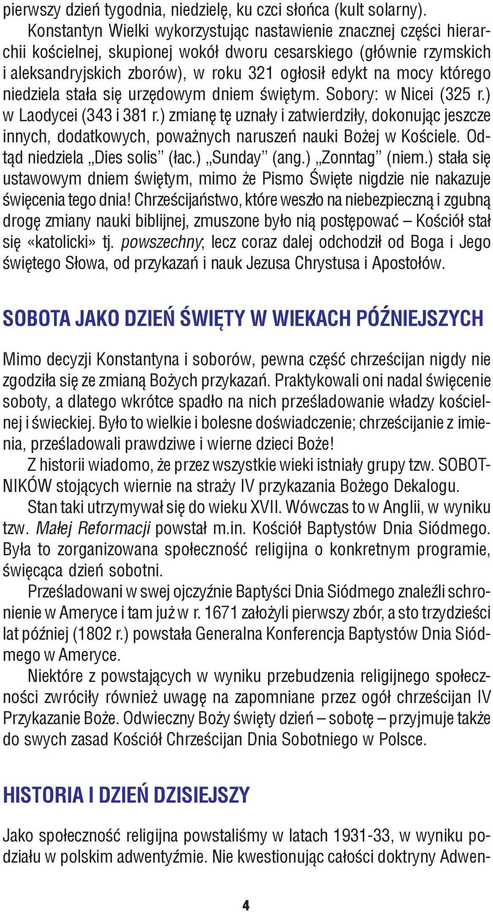 którego niedziela sta³a siê urzêdowym dniem œwiêtym. Sobory: w Nicei (325 r.) w Laodycei (343 i 381 r.