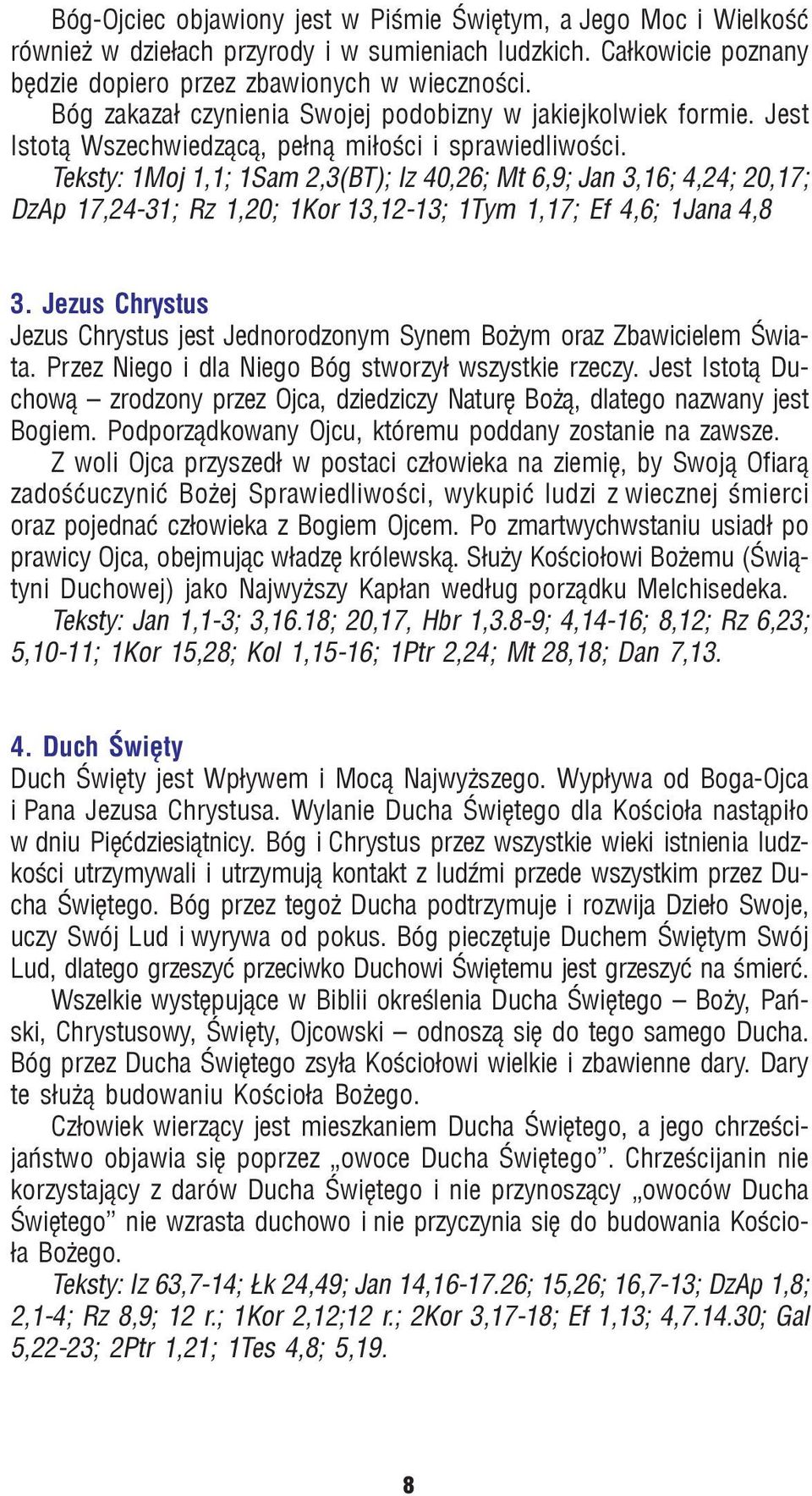 Teksty: 1Moj 1,1; 1Sam 2,3(BT); Iz 40,26; Mt 6,9; Jan 3,16; 4,24; 20,17; DzAp 17,24-31; Rz 1,20; 1Kor 13,12-13; 1Tym 1,17; Ef 4,6; 1Jana 4,8 3.