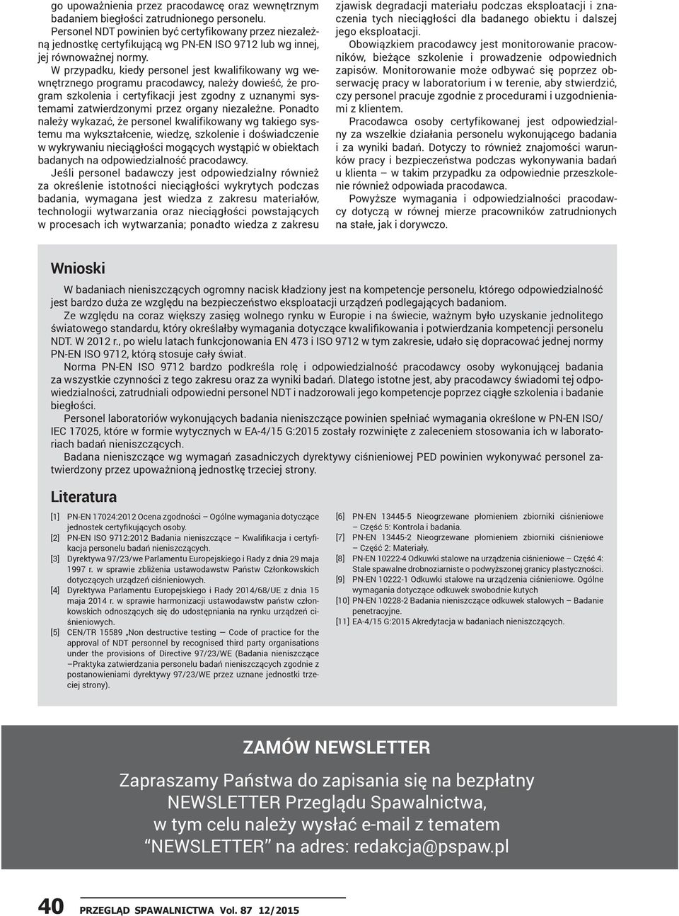 W przypadku, kiedy personel jest kwalifikowany wg wewnętrznego programu pracodawcy, należy dowieść, że program szkolenia i certyfikacji jest zgodny z uznanymi systemami zatwierdzonymi przez organy