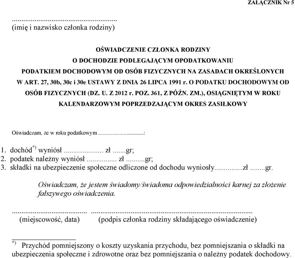 ), OSIĄGNIĘTYM W ROKU KALENDARZOWYM POPRZEDZAJĄCYM OKRES ZASIŁKOWY Oświadczam, że w roku podatkowym...: 1. dochód *) wyniósł... zł...gr; 2. podatek należny wyniósł... zł...gr; 3.