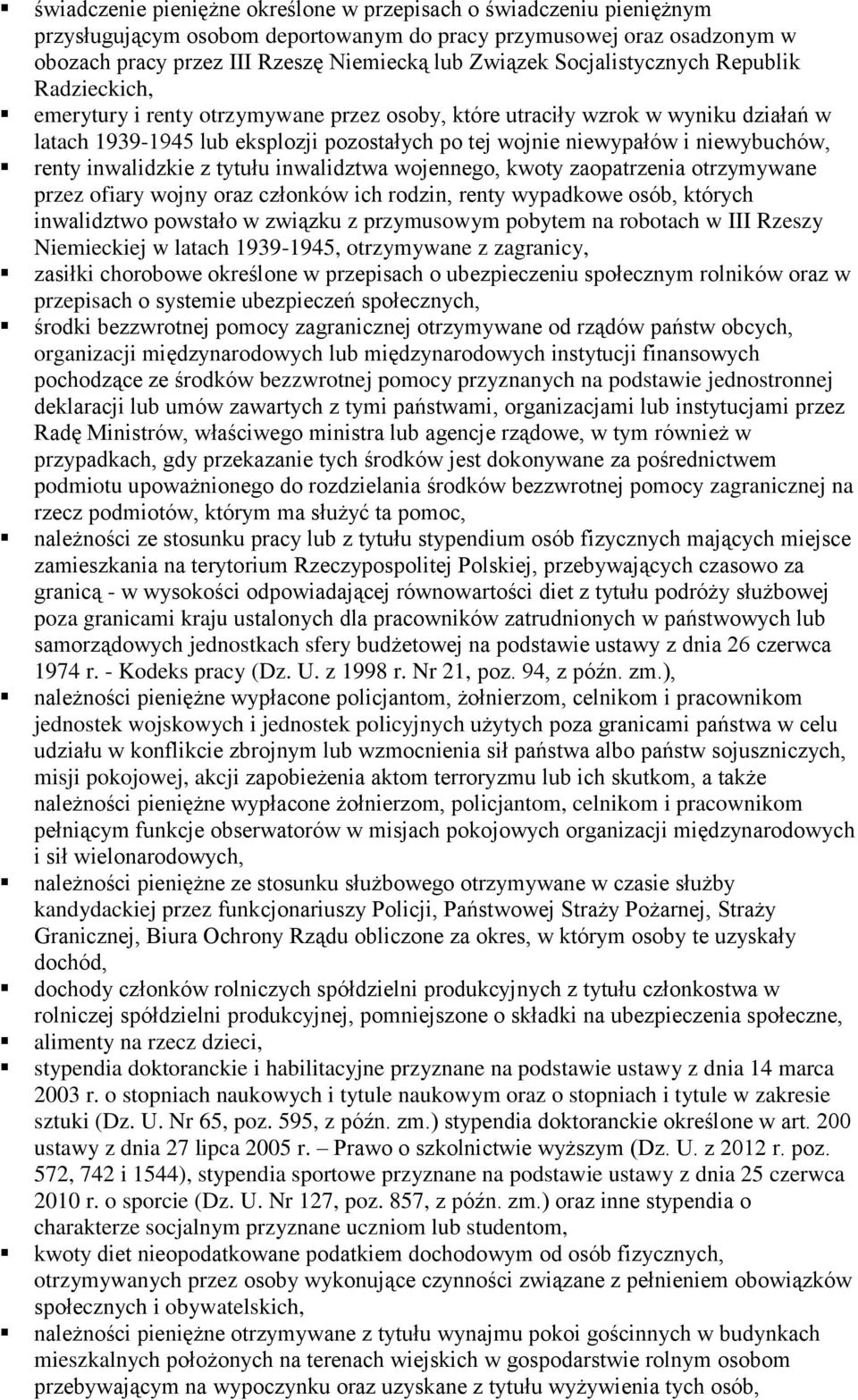 niewybuchów, renty inwalidzkie z tytułu inwalidztwa wojennego, kwoty zaopatrzenia otrzymywane przez ofiary wojny oraz członków ich rodzin, renty wypadkowe osób, których inwalidztwo powstało w związku