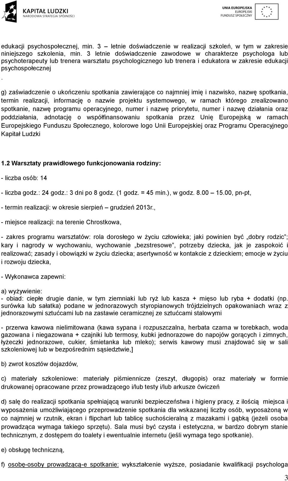 g) zaświadczenie o ukończeniu spotkania zawierające co najmniej imię i nazwisko, nazwę spotkania, termin realizacji, informację o nazwie projektu systemowego, w ramach którego zrealizowano spotkanie,