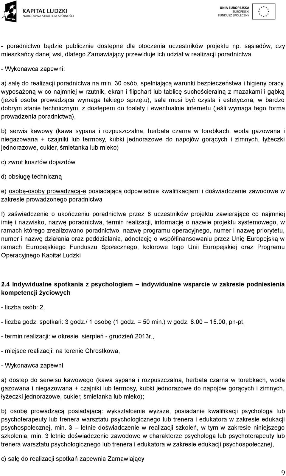 30 osób, spełniającą warunki bezpieczeństwa i higieny pracy, wyposażoną w co najmniej w rzutnik, ekran i flipchart lub tablicę suchościeralną z mazakami i gąbką (jeżeli osoba prowadząca wymaga