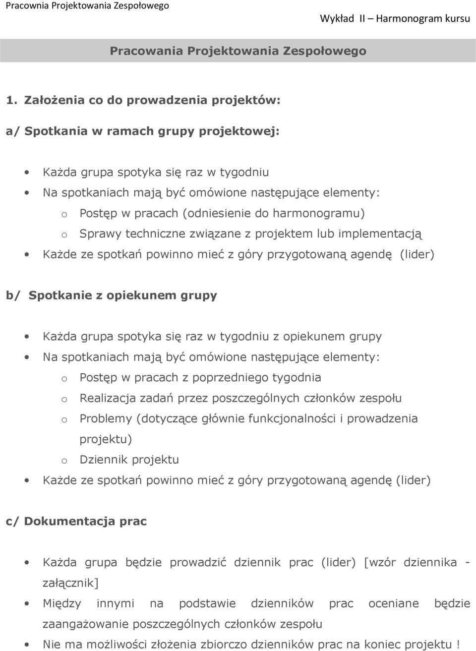 (odniesienie do harmonogramu) o Sprawy techniczne związane z projektem lub implementacją KaŜde ze spotkań powinno mieć z góry przygotowaną agendę (lider) b/ Spotkanie z opiekunem grupy KaŜda grupa