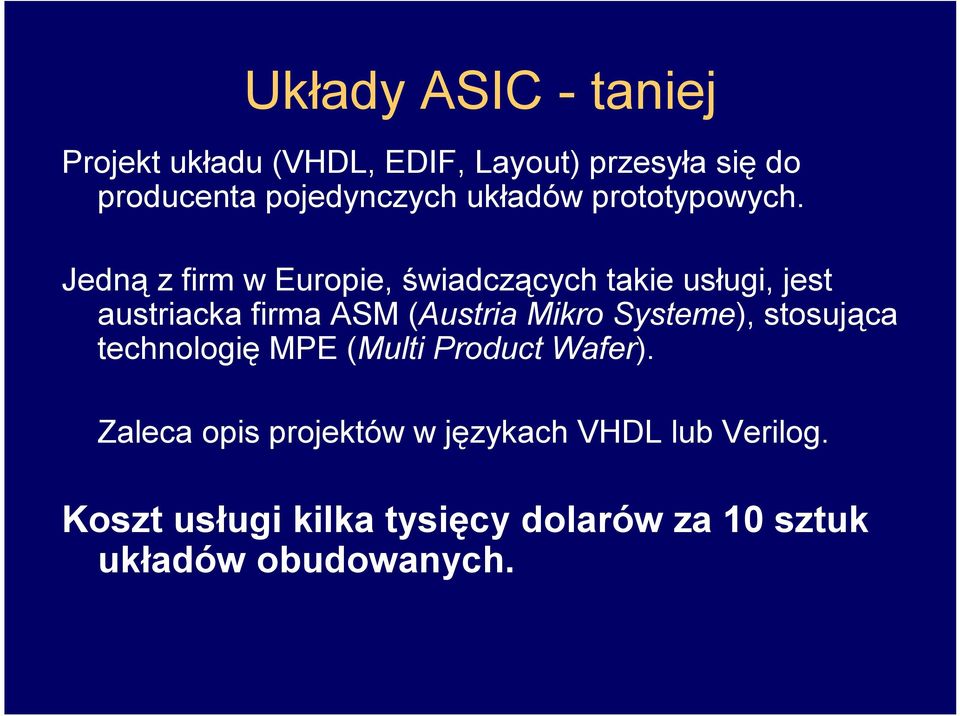 Jedną z firm w Europie, świadczących takie usługi, jest austriacka firma ASM (Austria Mikro