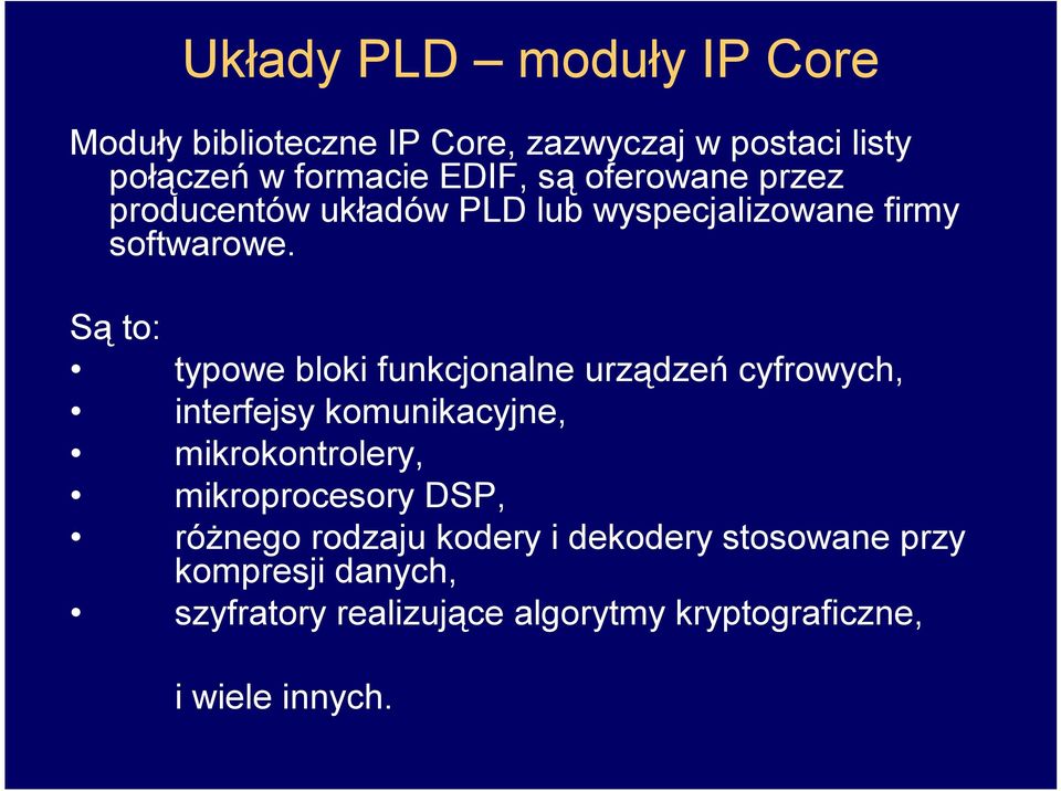 Są to: typowe bloki funkcjonalne urządzeń cyfrowych, interfejsy komunikacyjne, mikrokontrolery,