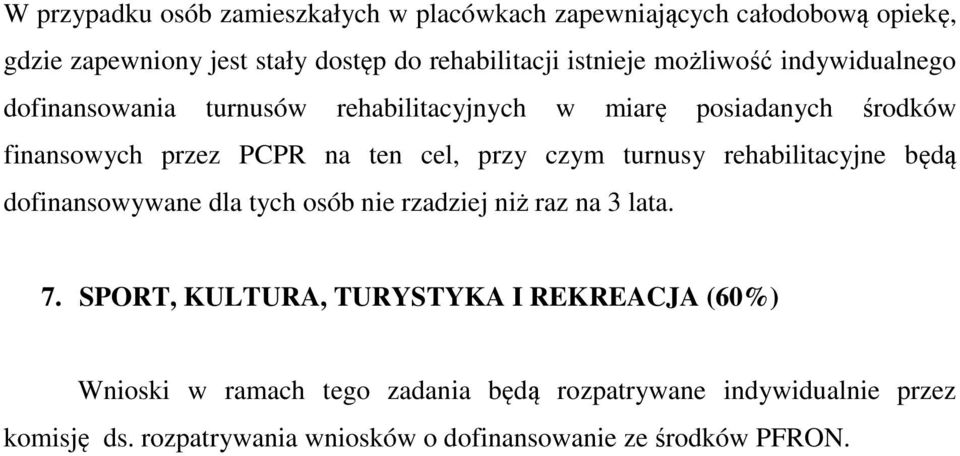 czym turnusy rehabilitacyjne będą dofinansowywane dla tych osób nie rzadziej niż raz na 3 lata. 7.