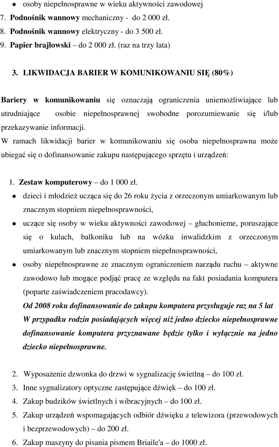 LIKWIDACJA BARIER W KOMUNIKOWANIU SIĘ (80%) Bariery w komunikowaniu się oznaczają ograniczenia uniemożliwiające lub utrudniające osobie niepełnosprawnej swobodne porozumiewanie się i/lub