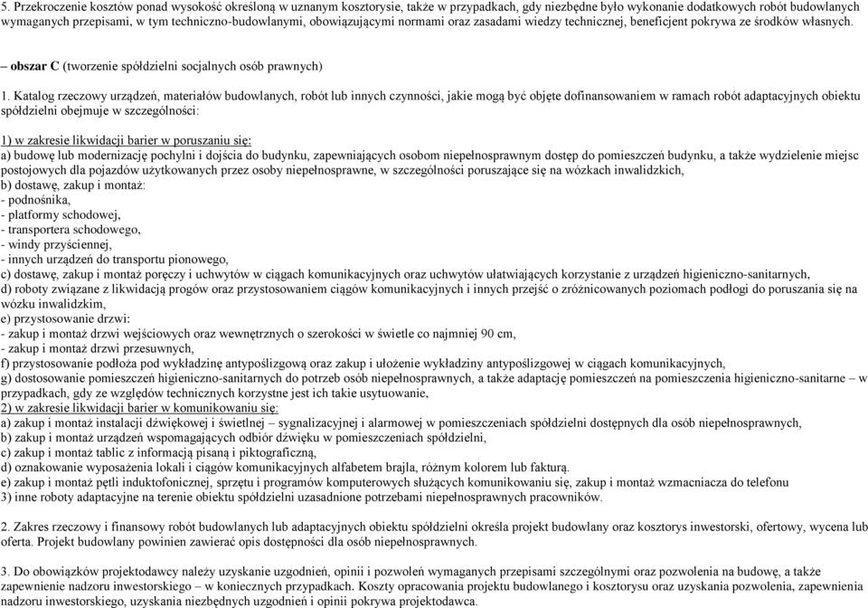 Katalog rzeczowy urządzeń, materiałów budowlanych, robót lub innych czynności, jakie mogą być objęte dofinansowaniem w ramach robót adaptacyjnych obiektu spółdzielni obejmuje w szczególności: 1) w