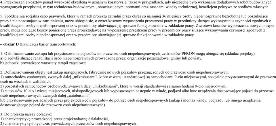 Spółdzielnia socjalna osób prawnych, która w ramach projektu zatrudni przez okres co najmniej 36 miesięcy osoby niepełnosprawne bezrobotne lub poszukujące pracy i nie pozostające w zatrudnieniu, może