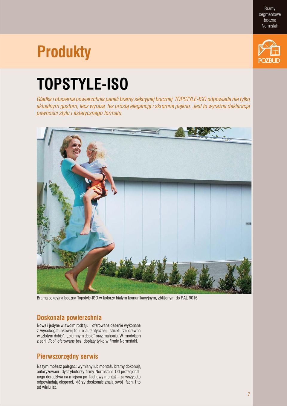 Brama sekcyjna boczna Topstyle-ISO w kolorze białym komunikacyjnym, zbliżonym do RAL 9016 Doskonała powierzchnia Nowe i jedyne w swoim rodzaju: oferowane desenie wykonane z wysokogatunkowej folii o