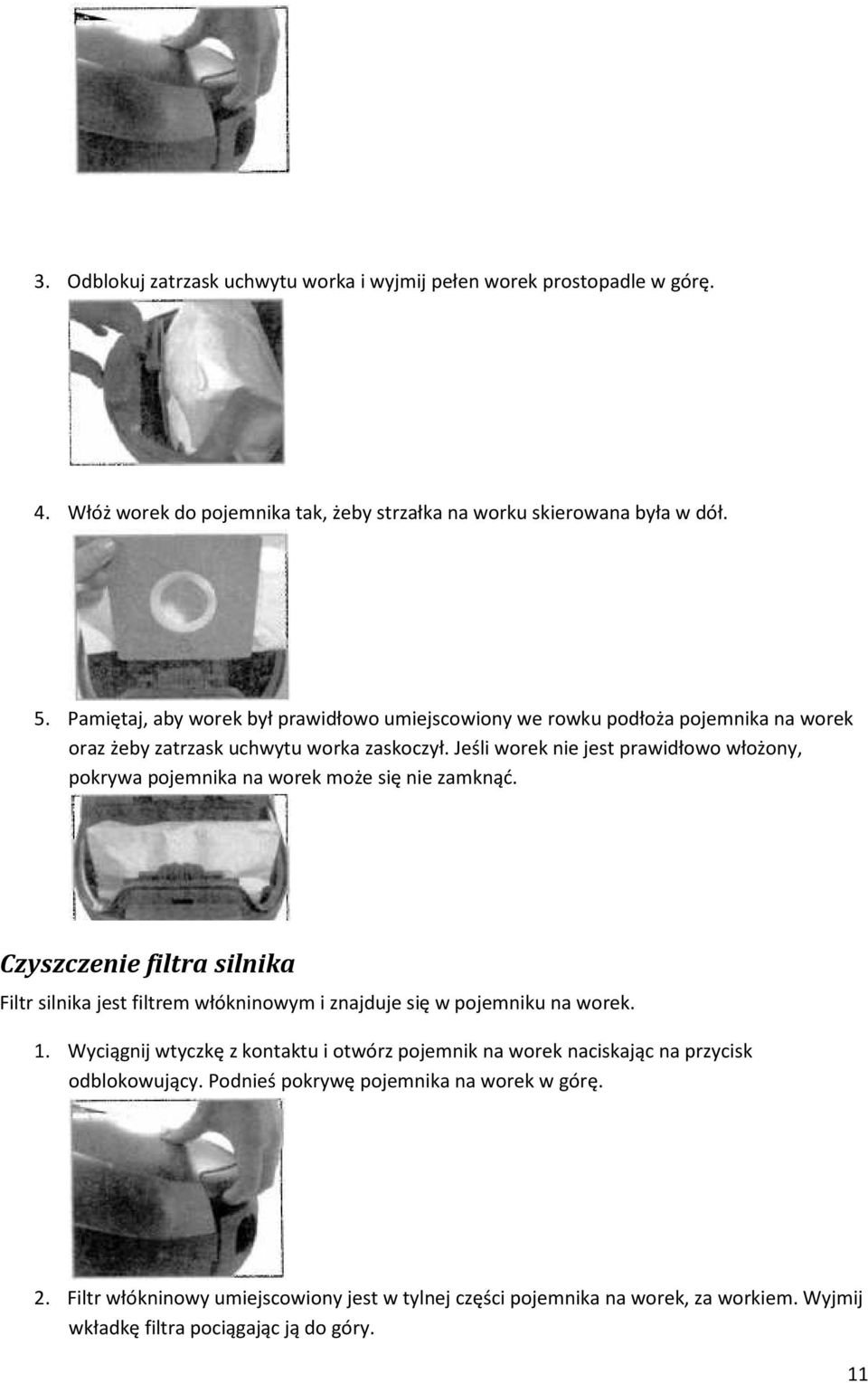 Jeśli worek nie jest prawidłowo włożony, pokrywa pojemnika na worek może się nie zamknąć.