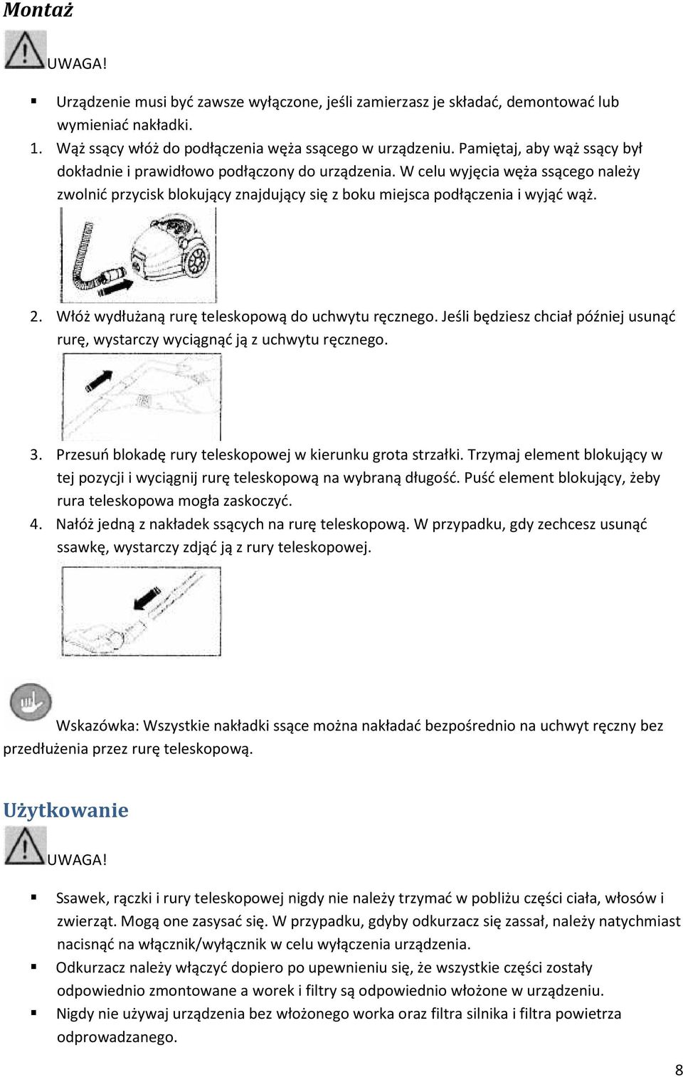 Włóż wydłużaną rurę teleskopową do uchwytu ręcznego. Jeśli będziesz chciał później usunąć rurę, wystarczy wyciągnąć ją z uchwytu ręcznego. 3.