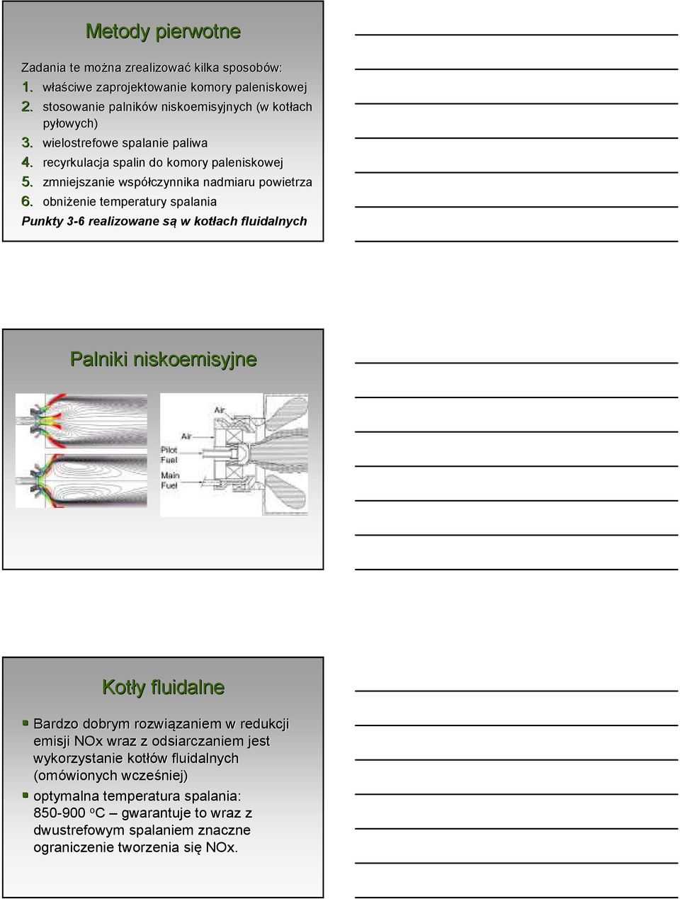 obniżenie temperatury spalania Punkty 3-63 6 realizowane sąs w kotłach fluidalnych Palniki niskoemisyjne Kotły y fluidalne Bardzo dobrym rozwiązaniem zaniem w redukcji