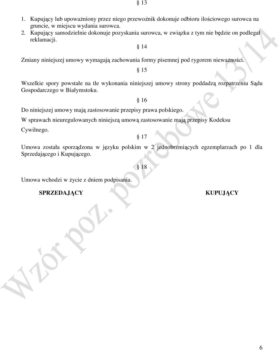 15 Wszelkie spory powstałe na tle wykonania niniejszej umowy strony poddadzą rozpatrzeniu Sądu Gospodarczego w Białymstoku. 16 Do niniejszej umowy mają zastosowanie przepisy prawa polskiego.