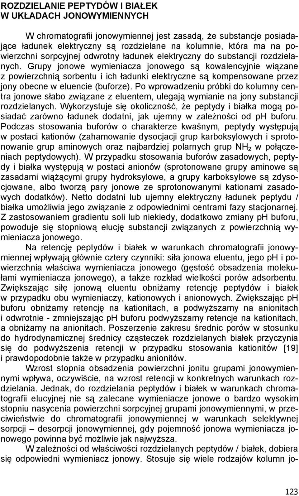 Grupy jonowe wymieniacza jonowego s kowalencyjnie wi zane z powierzchni sorbentu i ich adunki elektryczne s kompensowane przez jony obecne w eluencie (buforze).